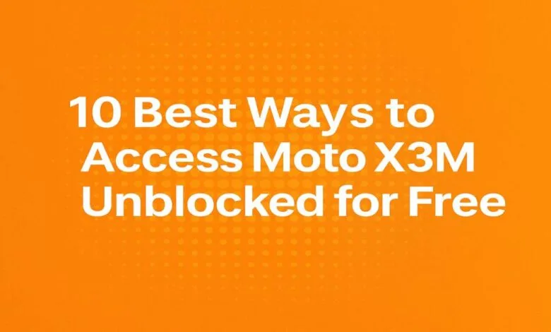 10 Best Ways to Access Moto X3M Unblocked for Free