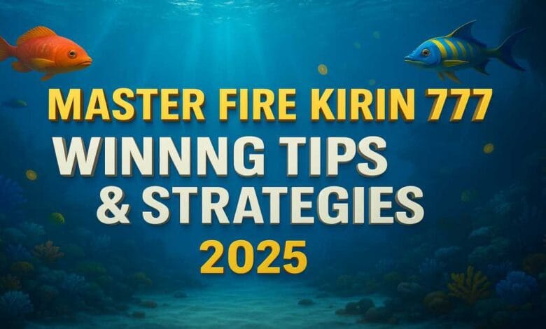 How to Master Fire Kirin 777: Tips, Tricks & Winning Strategies (2025)
