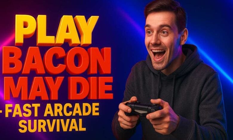 bacon may die unblocked